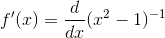 f'(x) = \frac{d}{dx} (x^2-1)^{-1}
