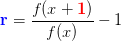 \mathbf{\color{Blue} r}=\frac{f(x+\mathbf{\color{Red} 1})}{f(x)}-1