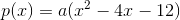p(x)=a(x^2-4x-12)