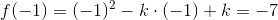 f(-1)=(-1)^2-k\cdot (-1)+k=-7