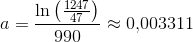 a=\frac{\ln\left ( \frac{1247}{47} \right )}{990}\approx 0{,}003311