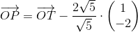 \overrightarrow{OP}=\overrightarrow{OT}-\frac{2\sqrt{5}}{\sqrt{5}}\cdot \begin{pmatrix} 1\\-2 \end{pmatrix}
