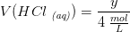 V(HCl\; _{\textit{(aq)}})=\frac{y}{4\; \frac{mol}{L}}