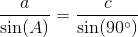 \frac{a}{\sin(A)}=\frac{c}{\sin(90^{\circ})}