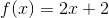 f(x)=2x+2