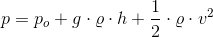 p=p_o+g\cdot \varrho \cdot h+\frac{1}{2}\cdot \varrho \cdot v^2