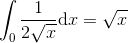 \int _0\frac{1}{2\sqrt{x}}\mathrm{d}x=\sqrt{x}