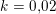 \small k=0{,}02