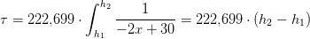 \tau =222{,}699\cdot \int_{h_1}^{h_2} \frac{1}{-2x+30}=222{,}699\cdot\left (h_2-h_1 \right )