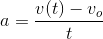 a=\frac{v(t)-v_o}{t}