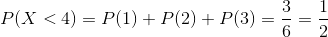 P(X<4)=P(1)+P(2)+P(3)=\frac36=\frac12
