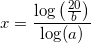 \small \small x=\frac{\log\left ( \frac{20}{b} \right )}{\log(a)}