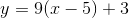 y=9(x-5)+3