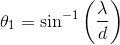 \theta _1=\sin^{-1}\left (\frac{\lambda}{d} \right )