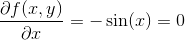 \frac{\partial f(x,y)}{\partial x}=-\sin(x)=0