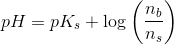 pH=pK_s+\log\left ( \frac{n_b}{n_s} \right )