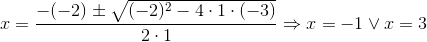 x=\frac{-(-2)\pm \sqrt{(-2)^2-4\cdot 1\cdot (-3)}}{2\cdot 1}\Rightarrow x=-1\vee x=3