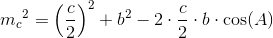 {m_{c}}^{2}=\left ( \frac{c}{2} \right )^2+b^2-2\cdot \frac{c}{2}\cdot b\cdot \cos(A)