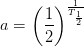 a= \left (\frac{1}{2} \right )^{\frac{1}{T_{\frac{1}{2}}}}