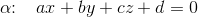 \alpha \! \! :\; \; \; ax+by+cz+d=0