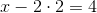 x-2\cdot 2=4