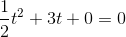 \frac{1}{2 }t^2+3t+0=0