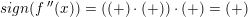\small sign(f{\, }''(x))=\left ((+)\cdot (+) \right )\cdot (+)=\left ( + \right )