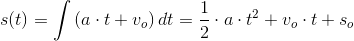 s(t)=\int \left (a\cdot t+v_o \right )dt=\frac{1}{2}\cdot a\cdot t^2+v_o\cdot t+s_o