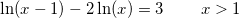 \small \ln(x-1)-2\ln(x)=3\; \; \; \; \; \; \; \; x> 1