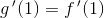 g{\, }{}'(1)=f{\, }'(1)