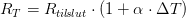 R_T=R_{til\! slut}\cdot (1+\alpha\cdot \Delta T )