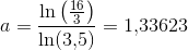 a=\frac{\ln\left ( \frac{16}{3} \right )}{ \ln(3{,}5)}=1{,}33623