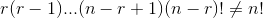 r(r-1)...(n-r+1)(n-r)!\neq n!