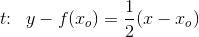 t\! \! :\; \; y-f(x_o)=\frac{1}{2}(x-x_o)