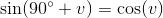 \sin(90^{\circ}+v)=\cos(v)