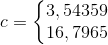 c=\left\{\begin{matrix} 3,54359\\ 16,7965 \end{matrix}\right.