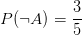 P(\neg A) = \frac{3}{5}