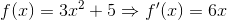 f(x)=3x^2+5\Rightarrow f'(x)=6x