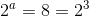 2^{a}=8=2^3