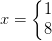 x=\left\{\begin{matrix} 1\\8 \end{matrix}\right.