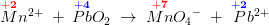 {{\overset{\mathbf{\color{Red} +2}}Mn}}{^{2+}}\; +\; \overset{\mathbf{\color{Blue} +4}}{Pb}O_2\; \rightarrow \; \overset{\mathbf{\color{Red} +7}}{Mn}{O_4}^{-}\; +\; {{\overset{\mathbf{\color{Blue} +2}}Pb}}{^{2+}}
