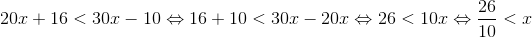 20x + 16 < 30x -10\Leftrightarrow 16+10<30x-20x\Leftrightarrow 26<10x\Leftrightarrow \frac{26}{10}<x