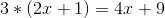3*(2x+1) = 4x+9