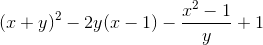 (x+y)^{2}-2y(x-1)-\frac{x^{2}-1}{y}+1