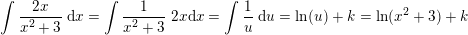 \small \int \frac{2x}{x^2+3}\; \mathrm{d}x=\int \frac{1}{x^2+3}\; 2x\mathrm{d}x=\int \frac{1}{u}\; \mathrm{d}u=\ln(u)+k=\ln(x^2+3)+k
