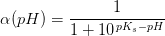 \alpha(pH) =\frac{1}{1+10^{\, pK_s-pH}}