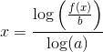 x=\frac{\log\left ( \frac{f(x)}{b} \right )}{\log(a)}