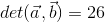 det(\vec{a},\vec{b})=26
