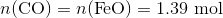 n(\mathrm{CO})=n(\mathrm{FeO})=\mathrm{1.39\ mol}