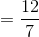 =\frac{12}{7}